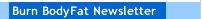 Burn BodyFat Newsletter